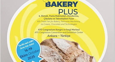 Dünya Fırıncılığı Bakery Plus 2025 İle Ankara'da buluşuyor